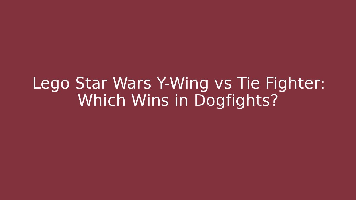 Lego Star Wars Y-Wing vs Tie Fighter: Which Wins in Dogfights?