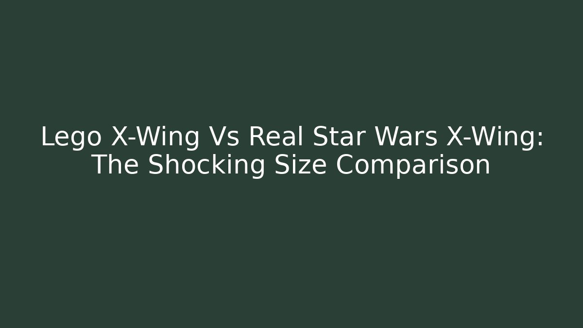 Lego X-Wing Vs Real Star Wars X-Wing: The Shocking Size Comparison - Felix Cat Insurance