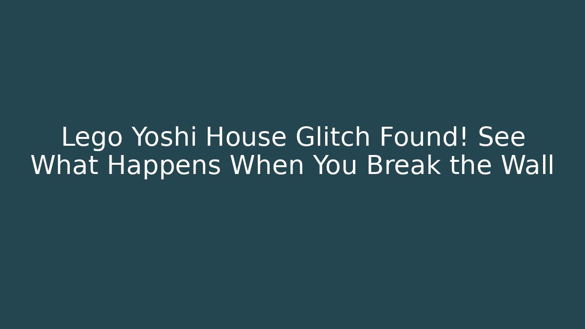 Lego Yoshi House Glitch Found! See What Happens When You Break the Wall