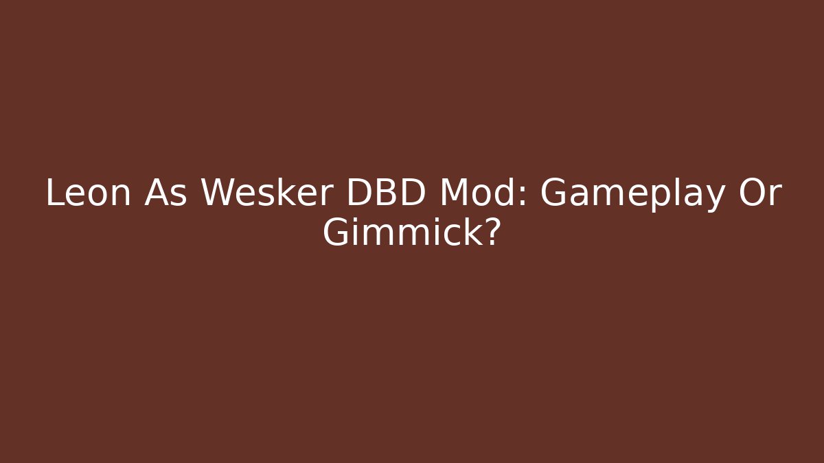 Leon As Wesker DBD Mod: Gameplay Or Gimmick?