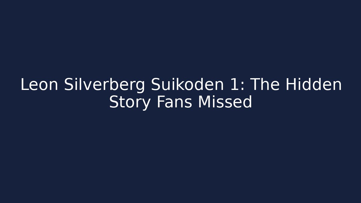 Leon Silverberg Suikoden 1: The Hidden Story Fans Missed
