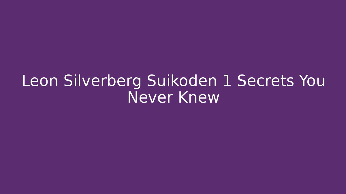 Leon Silverberg Suikoden 1 Secrets You Never Knew - Felix Cat Insurance