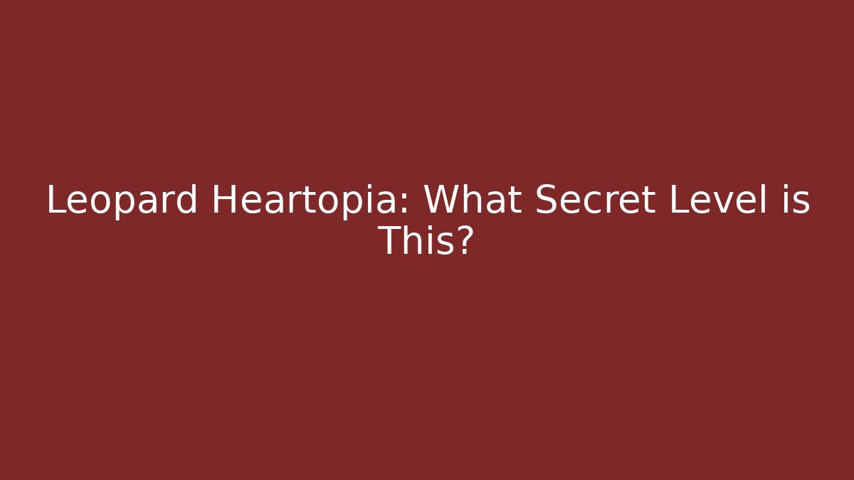 Leopard Heartopia: What Secret Level is This?