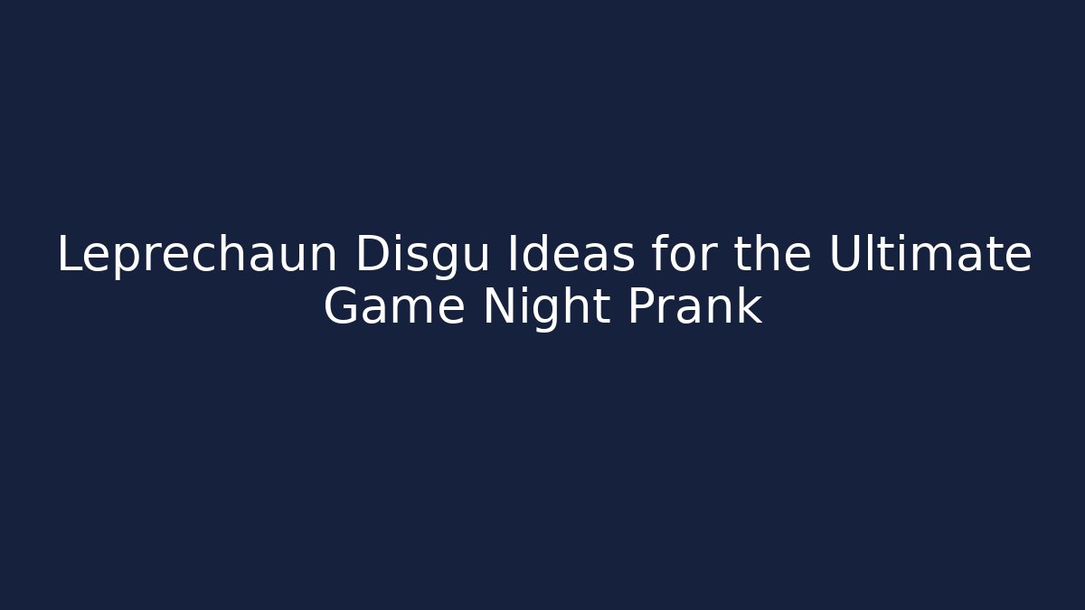 Leprechaun Disgu Ideas for the Ultimate Game Night Prank - Felix Cat Insurance