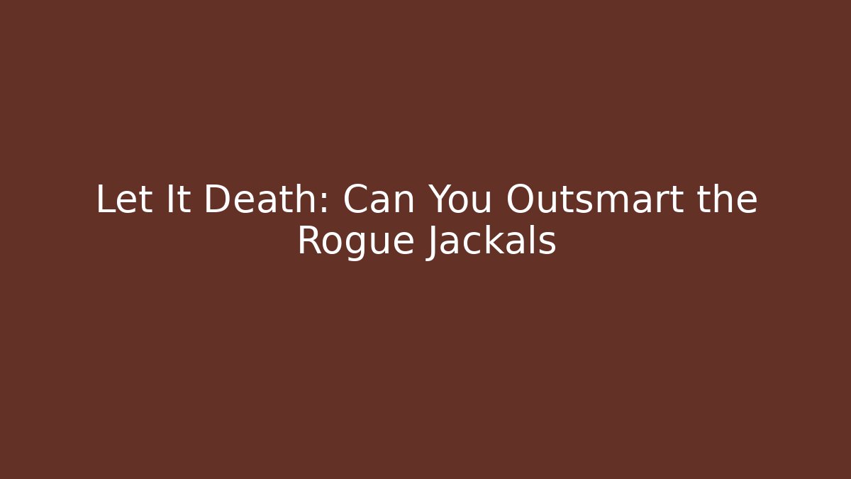 Let It Death: Can You Outsmart the Rogue Jackals