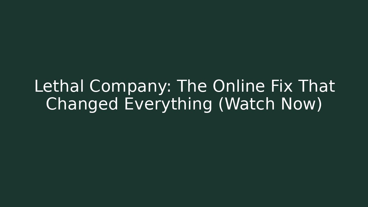 Lethal Company: The Online Fix That Changed Everything (Watch Now)