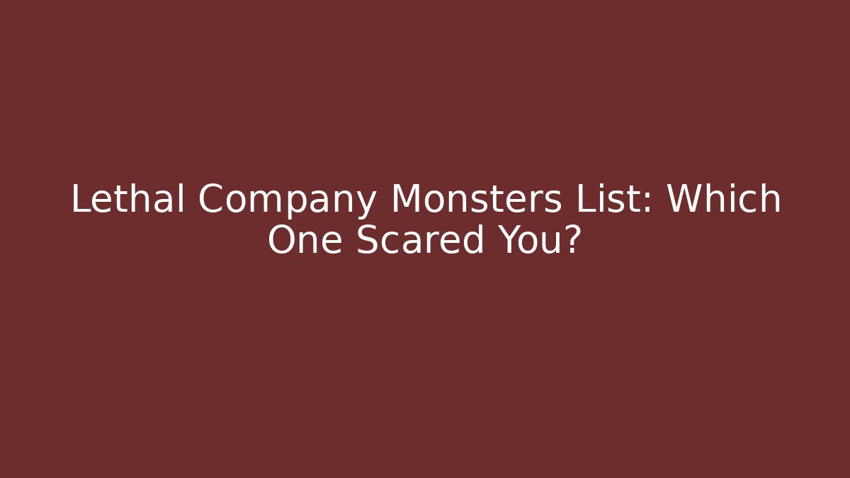 Lethal Company Monsters List: Which One Scared You?