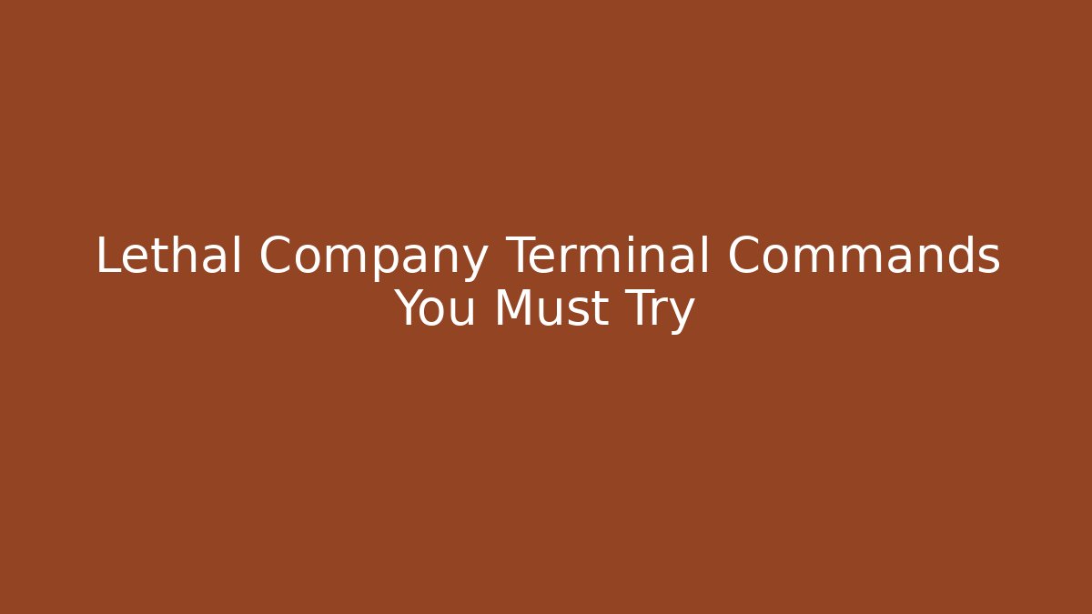 Lethal Company Terminal Commands You Must Try