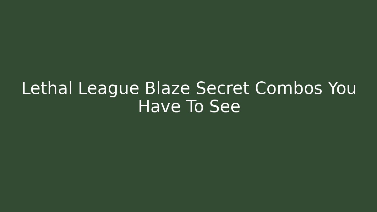 Lethal League Blaze Secret Combos You Have To See