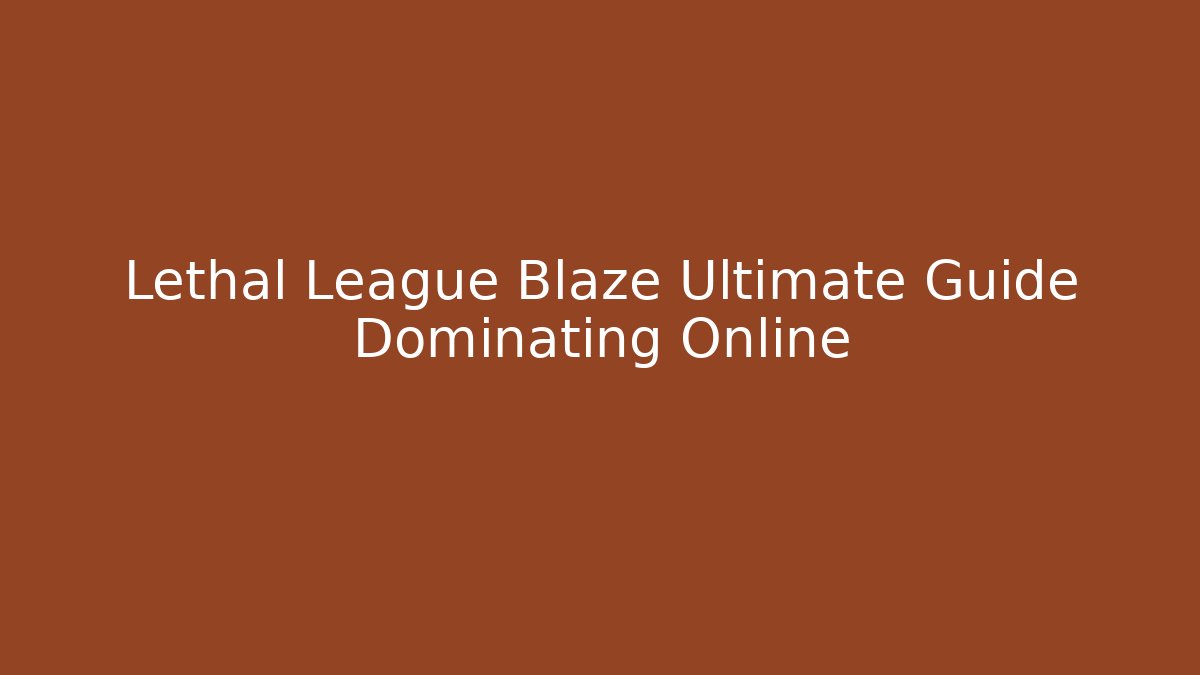 Lethal League Blaze Ultimate Guide Dominating Online