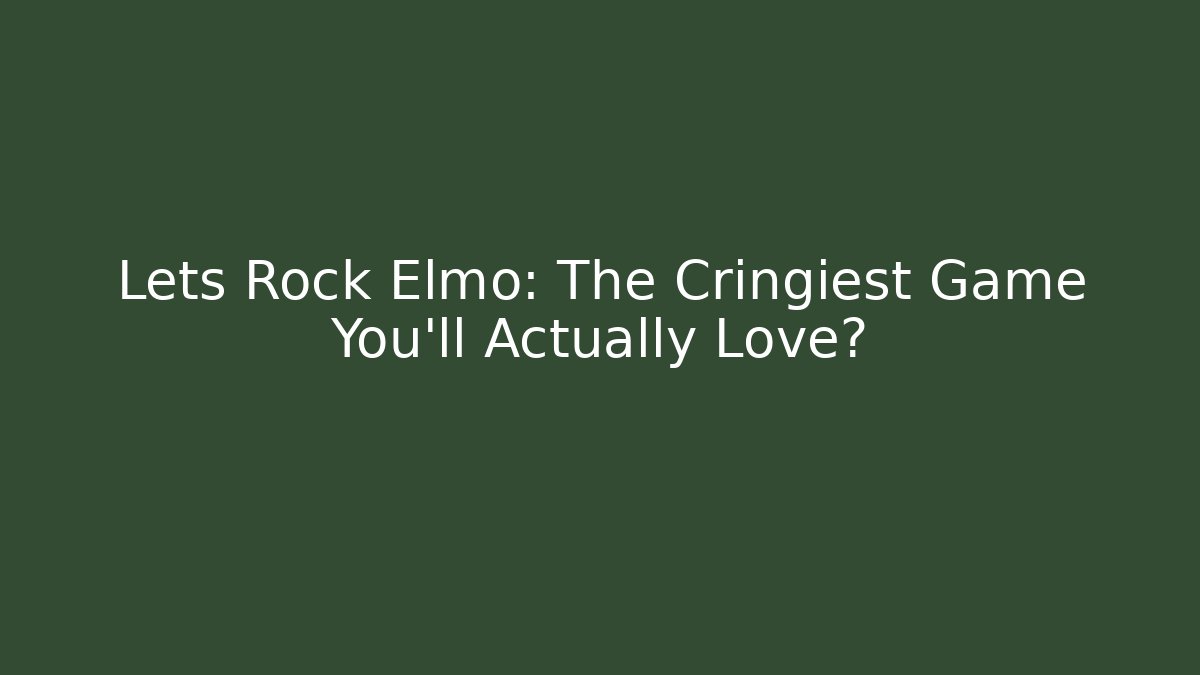 Lets Rock Elmo: The Cringiest Game You'll Actually Love?