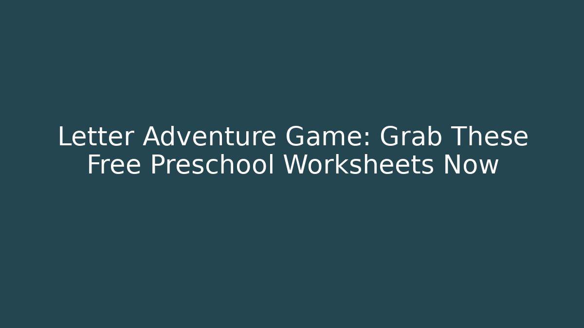 Letter Adventure Game: Grab These Free Preschool Worksheets Now