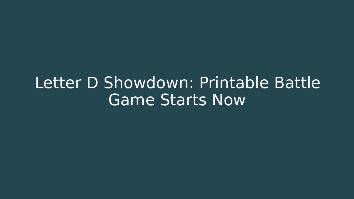 Letter D Showdown: Printable Battle Game Starts Now