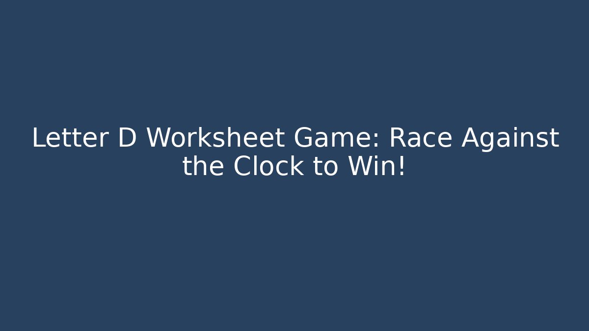 Letter D Worksheet Game: Race Against the Clock to Win!