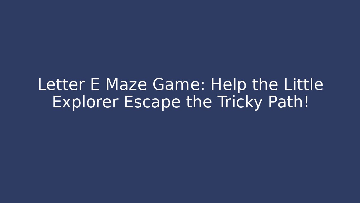 Letter E Maze Game: Help the Little Explorer Escape the Tricky Path!