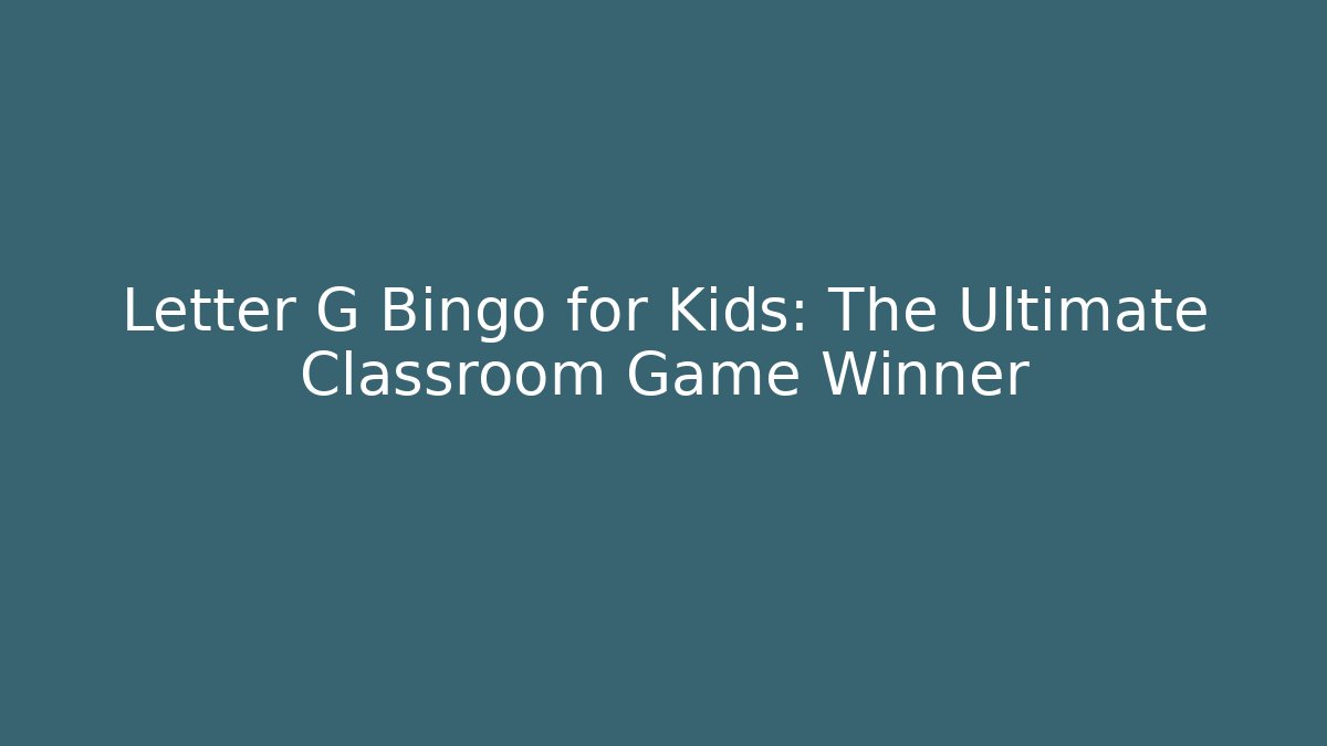 Letter G Bingo for Kids: The Ultimate Classroom Game Winner