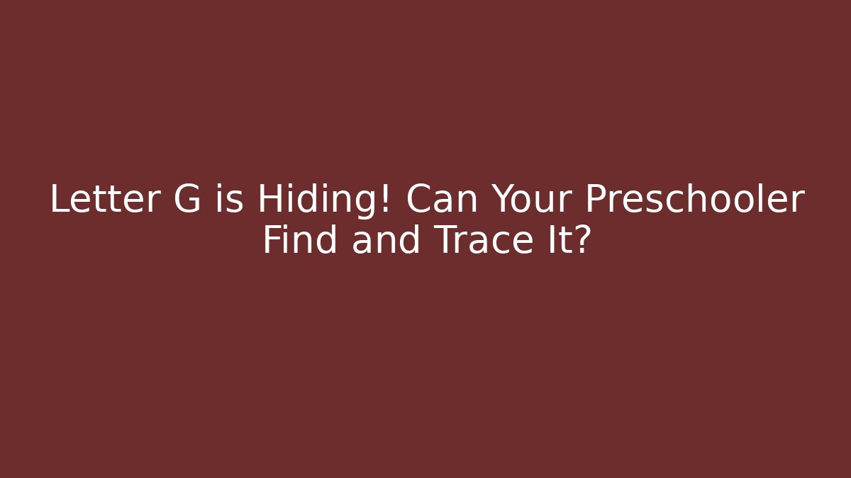 Letter G is Hiding! Can Your Preschooler Find and Trace It?