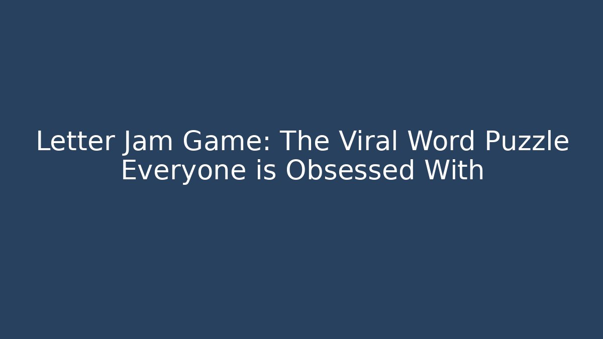 Letter Jam Game: The Viral Word Puzzle Everyone is Obsessed With
