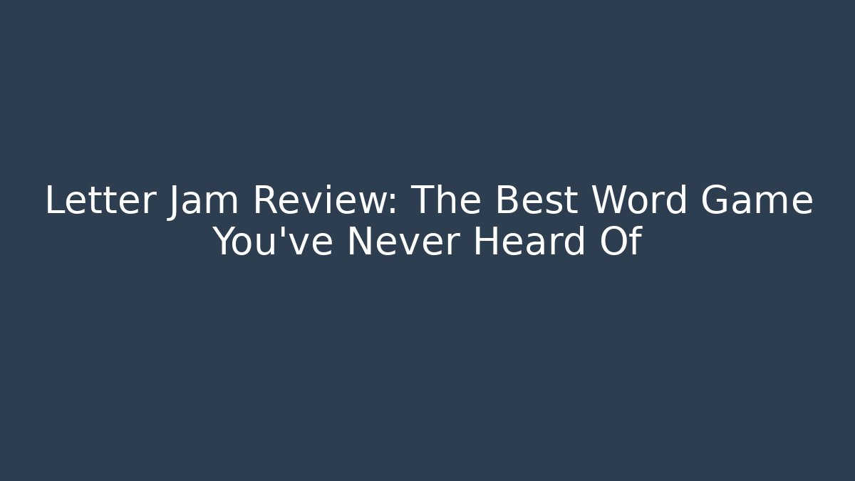 Letter Jam Review: The Best Word Game You’ve Never Heard Of