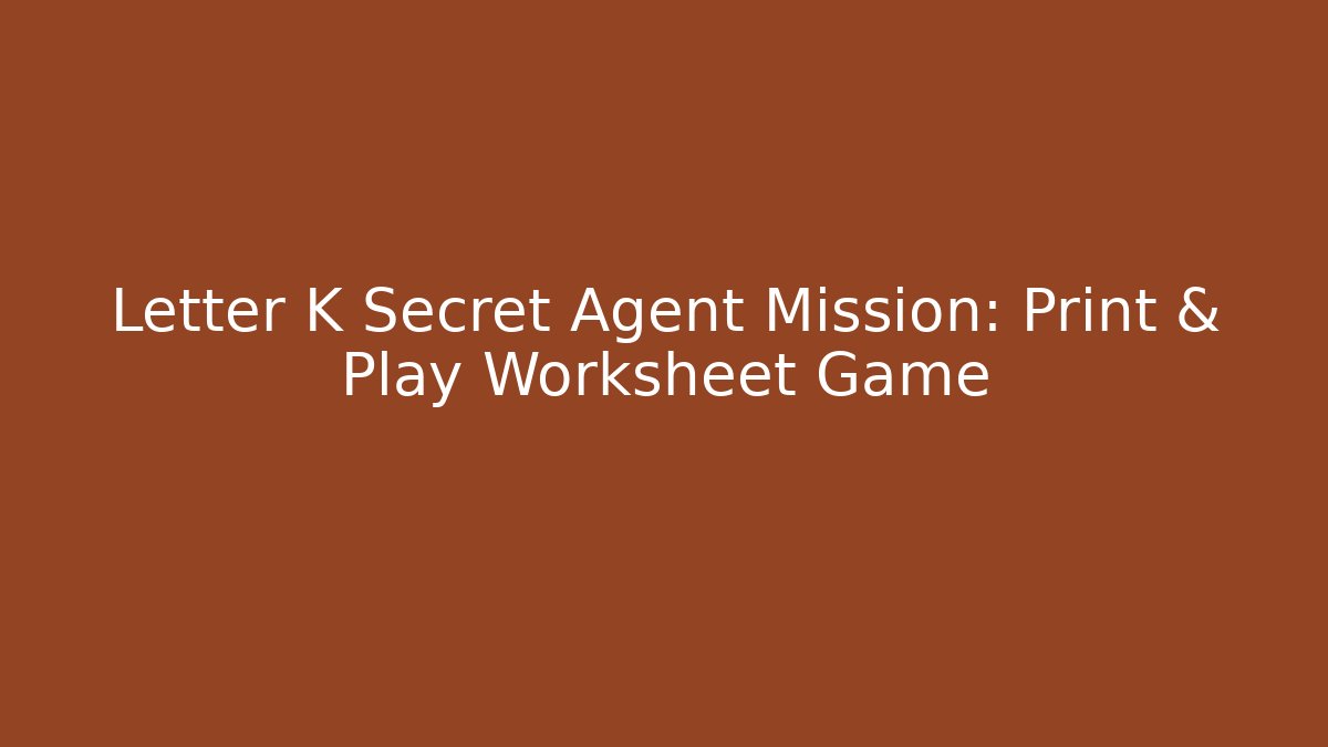 Letter K Secret Agent Mission: Print & Play Worksheet Game