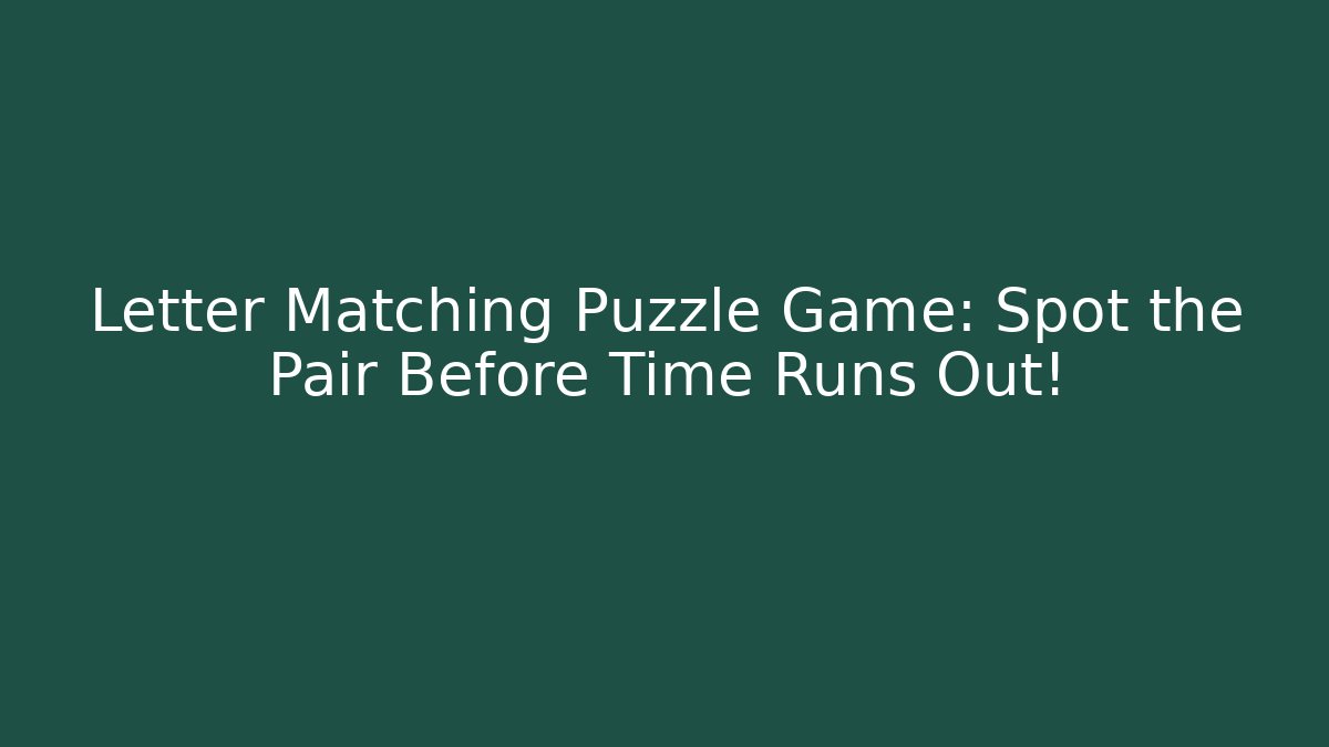 Letter Matching Puzzle Game: Spot the Pair Before Time Runs Out!