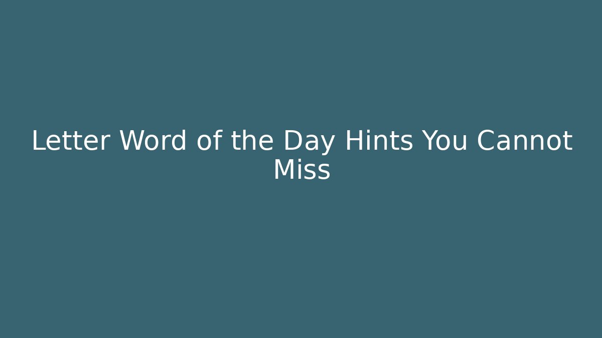 Letter Word of the Day Hints You Cannot Miss - Felix Cat Insurance