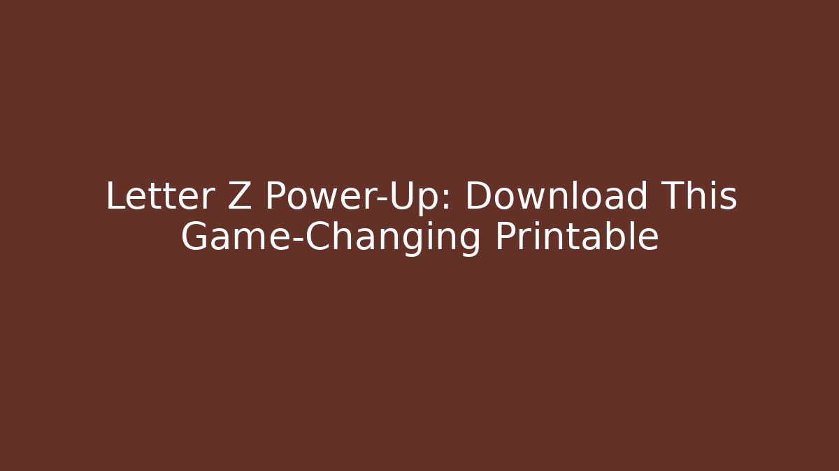 Letter Z Power-Up: Download This Game-Changing Printable