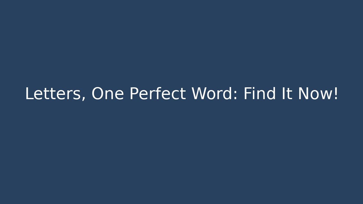Letters, One Perfect Word: Find It Now!