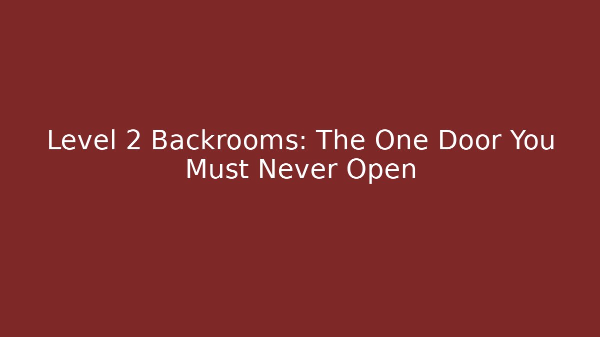 Level 2 Backrooms: The One Door You Must Never Open