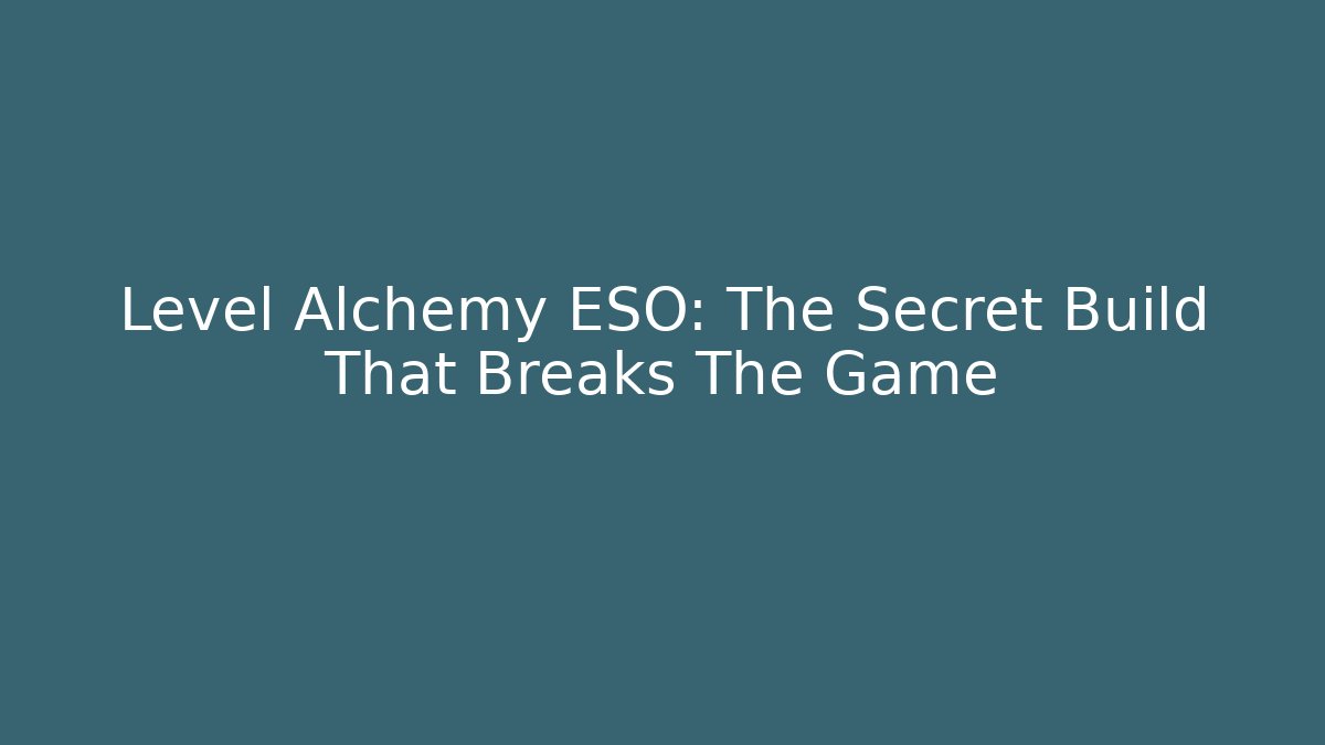 Level Alchemy ESO: The Secret Build That Breaks The Game