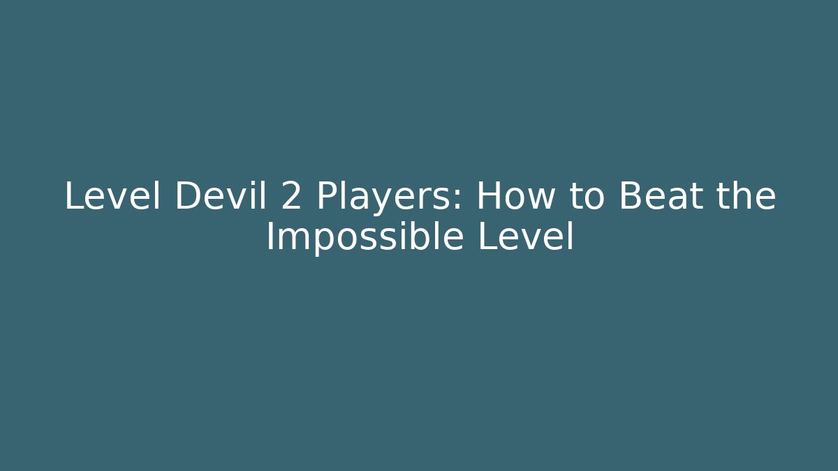Level Devil 2 Players: How to Beat the Impossible Level