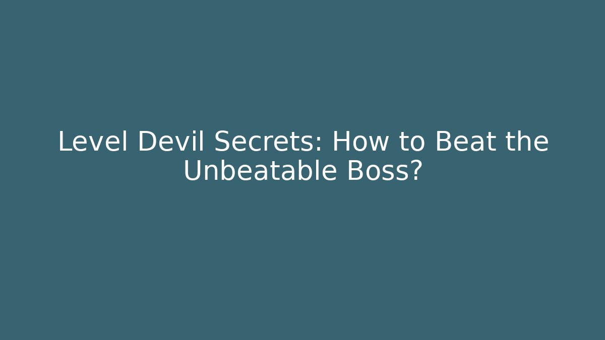 Level Devil Secrets: How to Beat the Unbeatable Boss?
