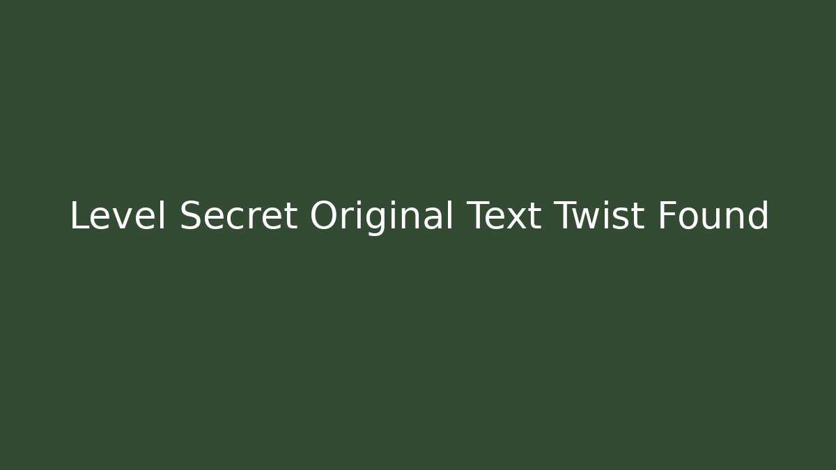 Level Secret Original Text Twist Found