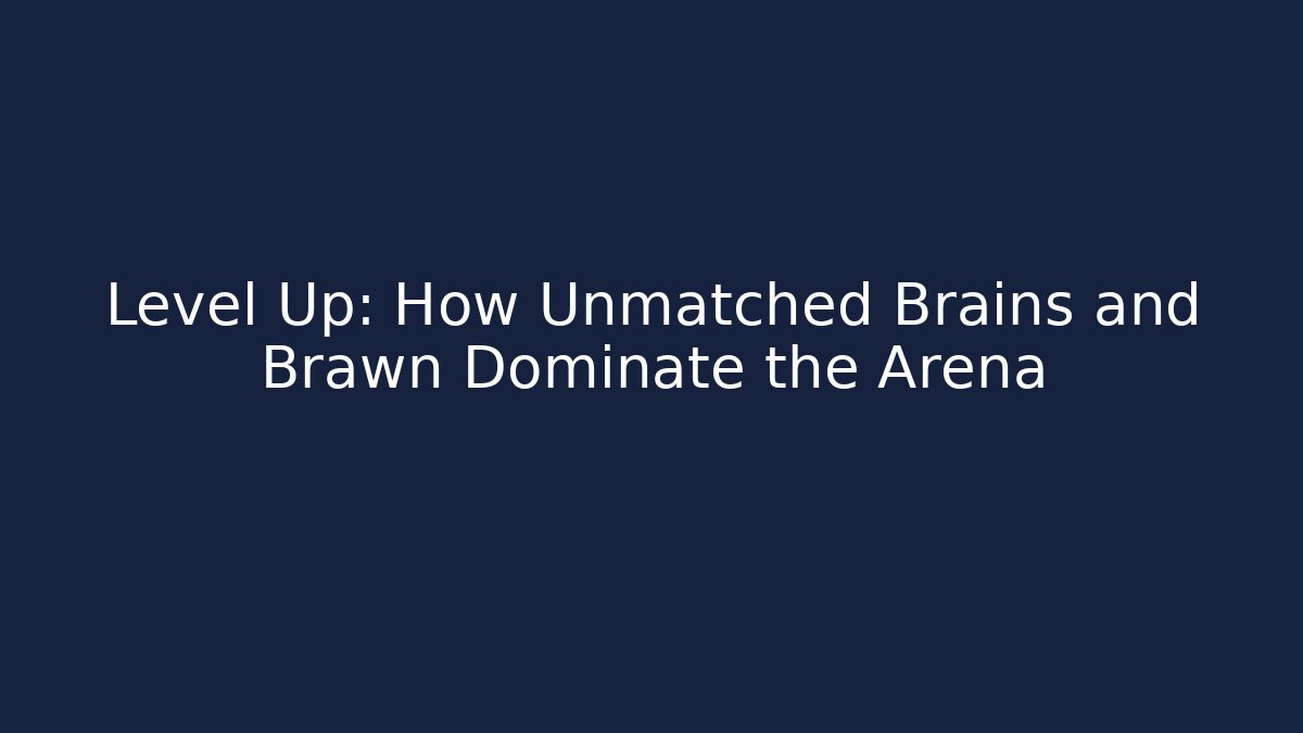 Level Up: How Unmatched Brains and Brawn Dominate the Arena