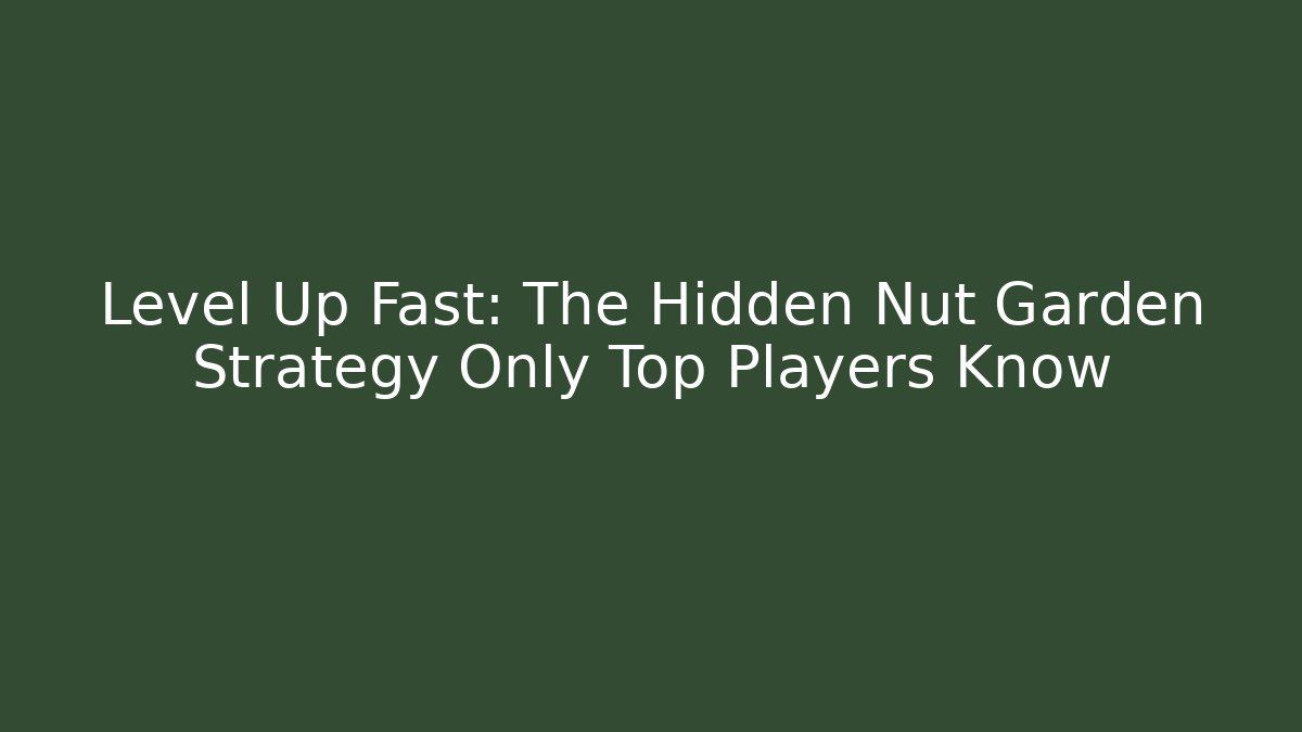 Level Up Fast: The Hidden Nut Garden Strategy Only Top Players Know - Felix Cat Insurance