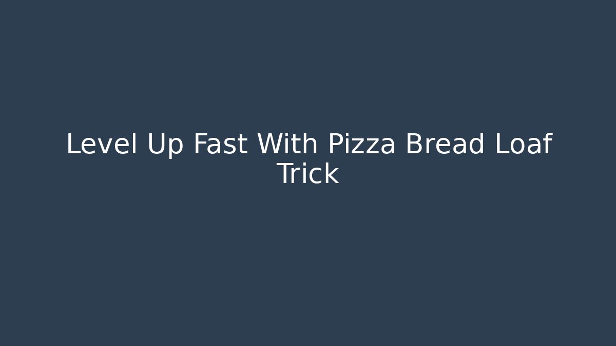 Level Up Fast With Pizza Bread Loaf Trick - Felix Cat Insurance