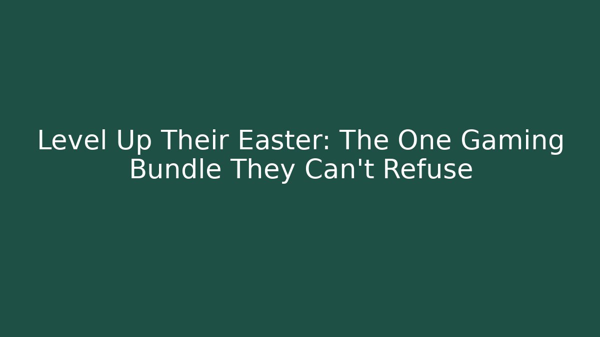Level Up Their Easter: The One Gaming Bundle They Can’t Refuse