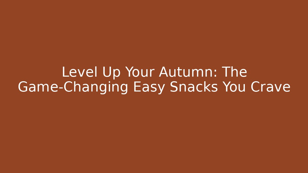 Level Up Your Autumn: The Game-Changing Easy Snacks You Crave