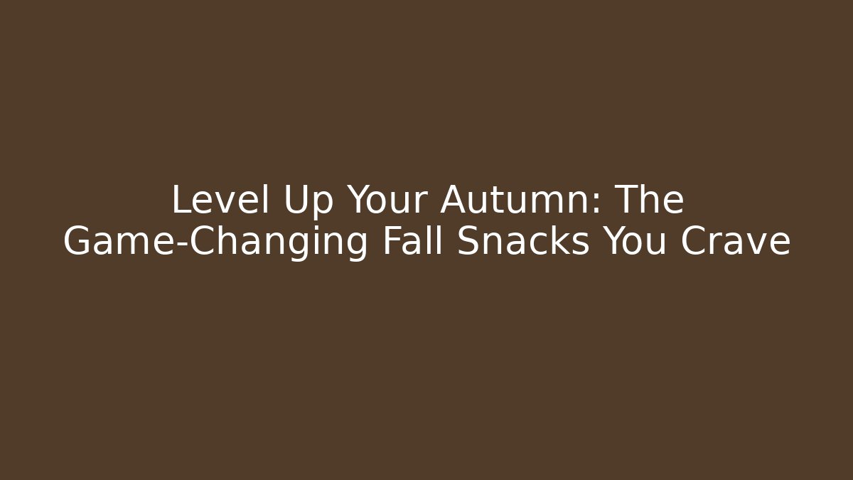Level Up Your Autumn: The Game-Changing Fall Snacks You Crave