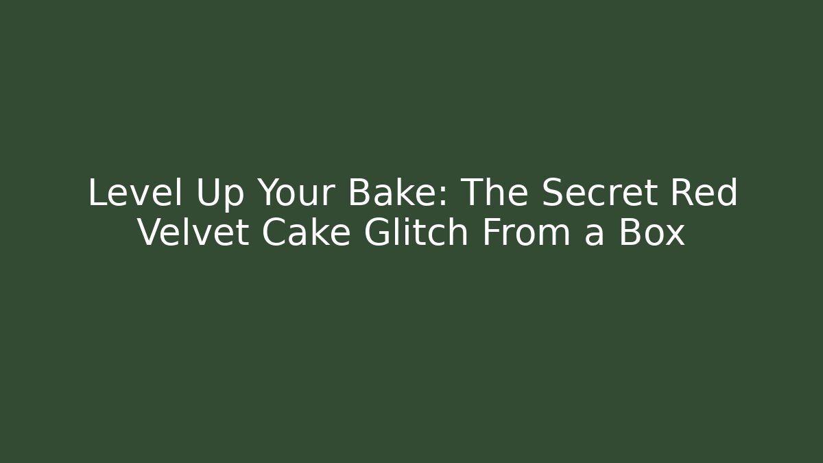 Level Up Your Bake: The Secret Red Velvet Cake Glitch From a Box