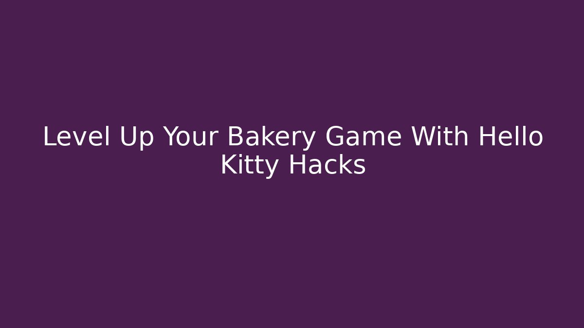 Level Up Your Bakery Game With Hello Kitty Hacks