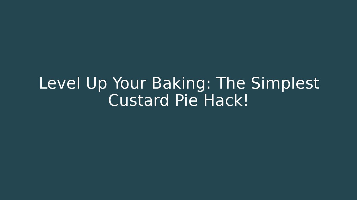 Level Up Your Baking: The Simplest Custard Pie Hack!