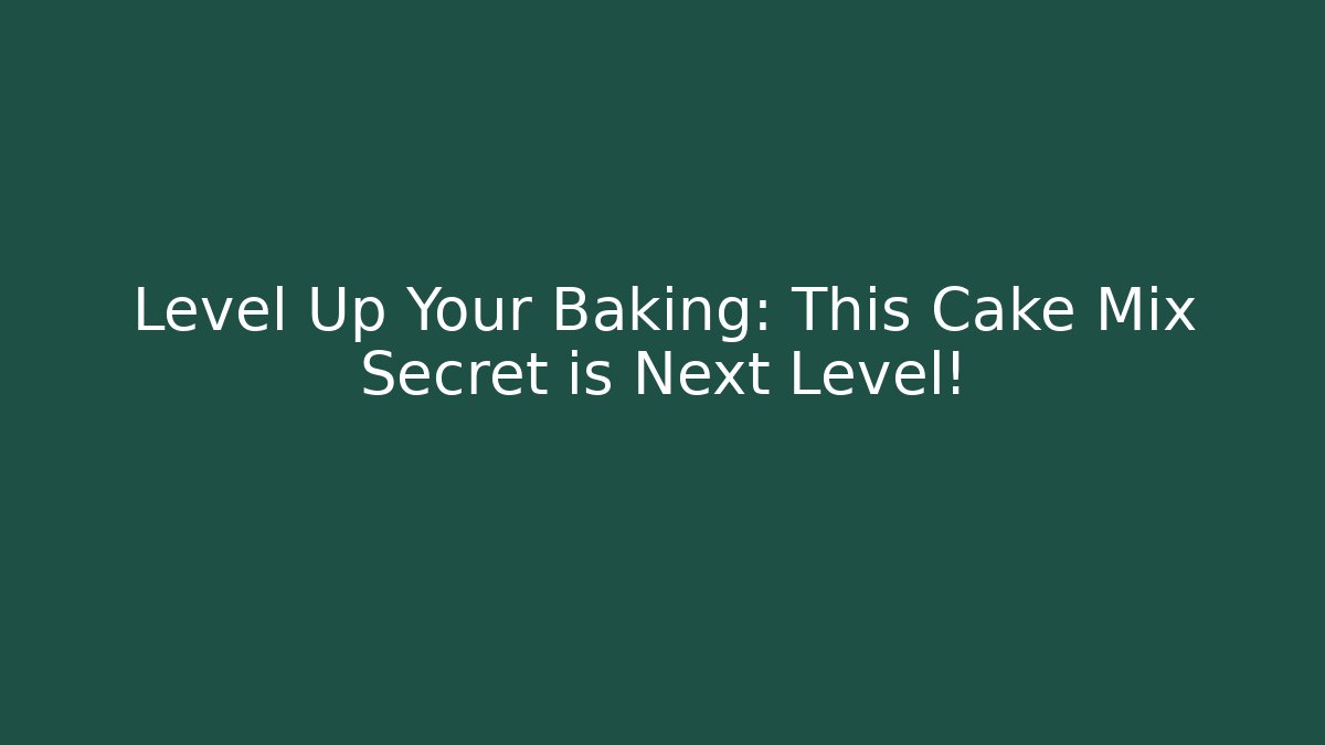 Level Up Your Baking: This Cake Mix Secret is Next Level!
