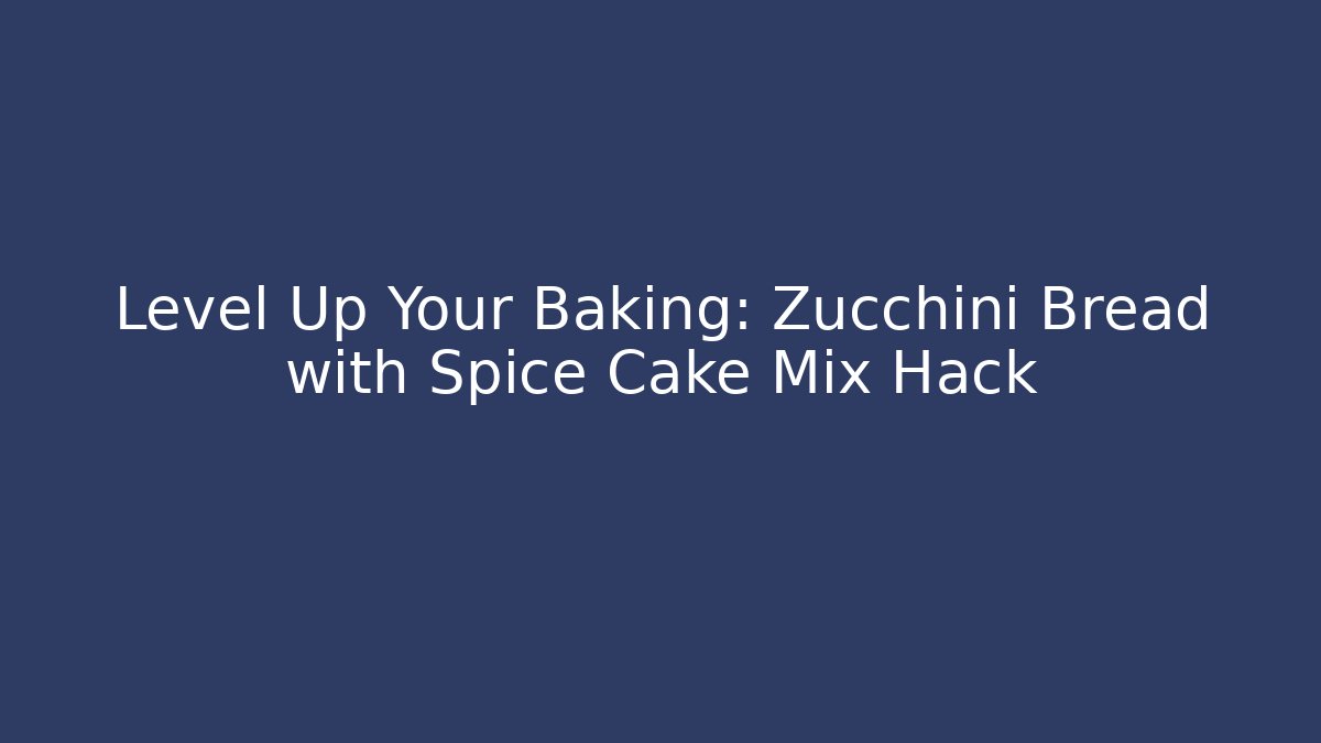 Level Up Your Baking: Zucchini Bread with Spice Cake Mix Hack