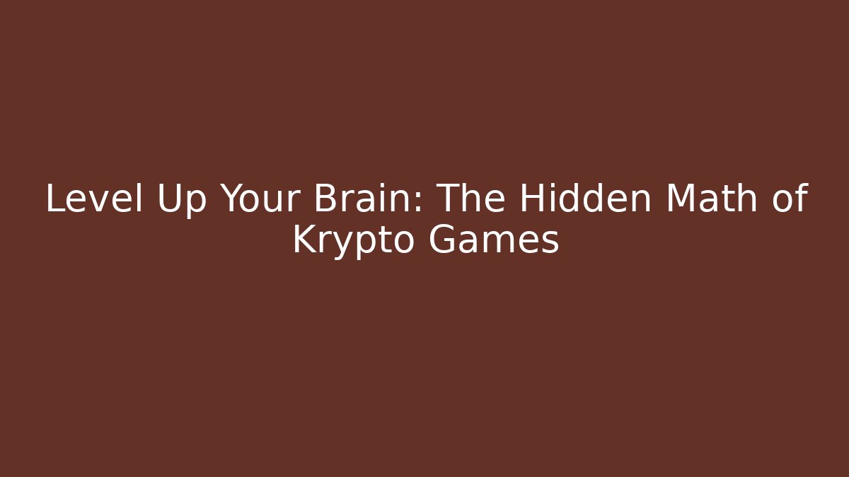 Level Up Your Brain: The Hidden Math of Krypto Games