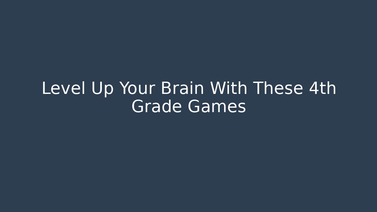 Level Up Your Brain With These 4th Grade Games