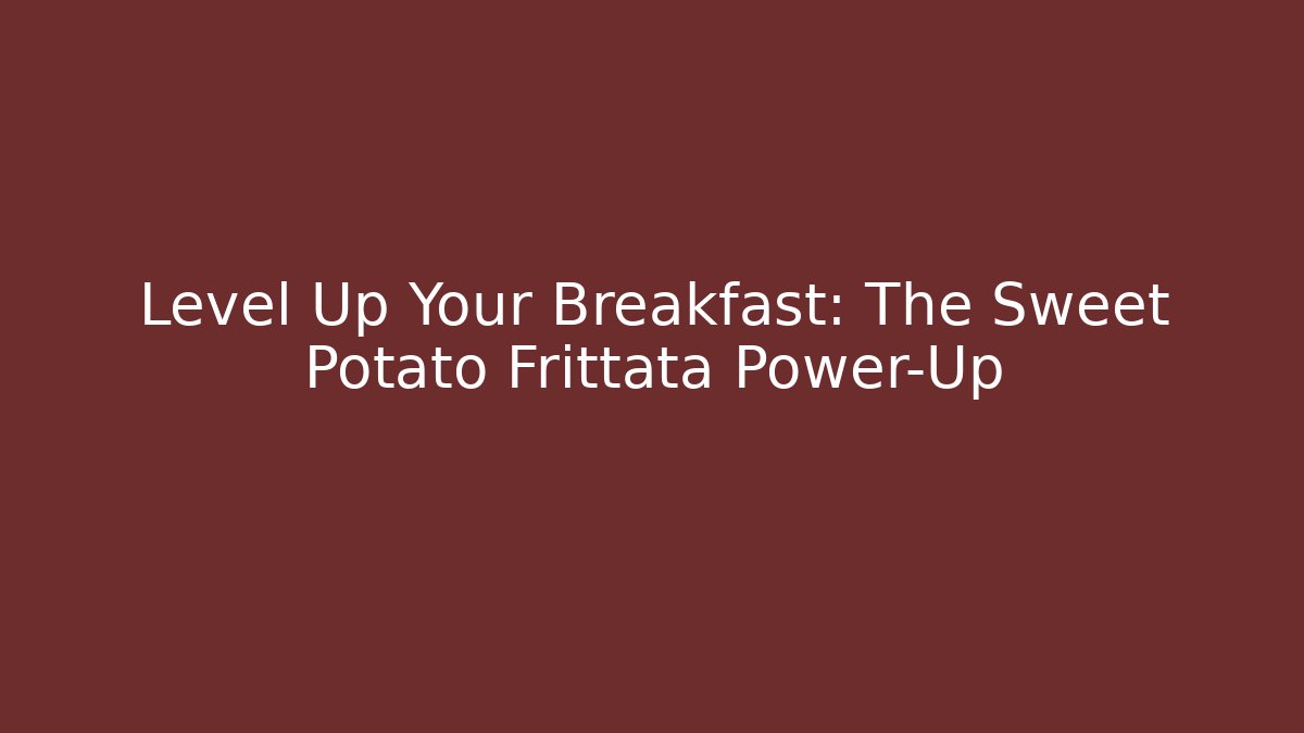 Level Up Your Breakfast: The Sweet Potato Frittata Power-Up