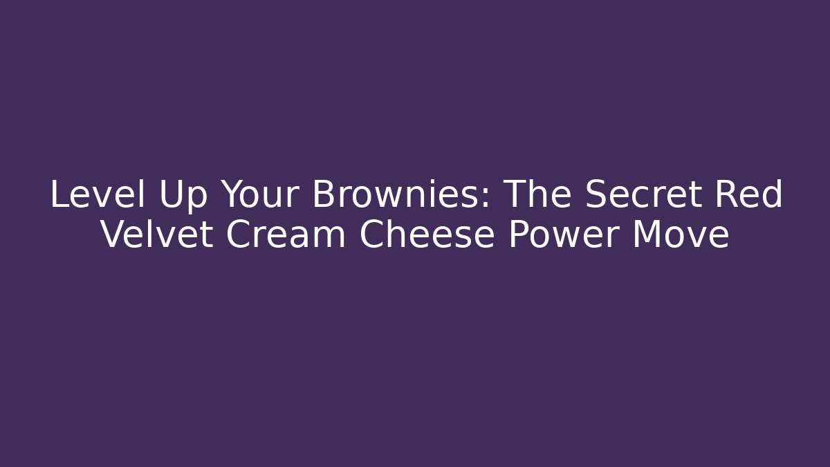 Level Up Your Brownies: The Secret Red Velvet Cream Cheese Power Move