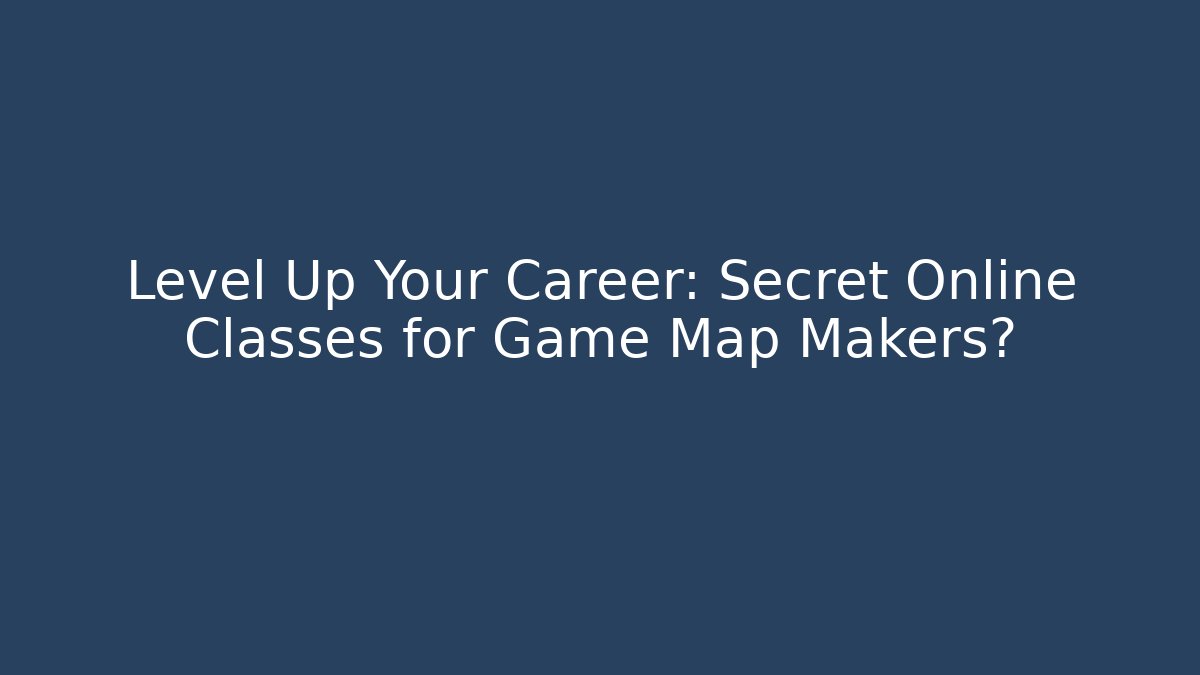 Level Up Your Career: Secret Online Classes for Game Map Makers? - Felix Cat Insurance
