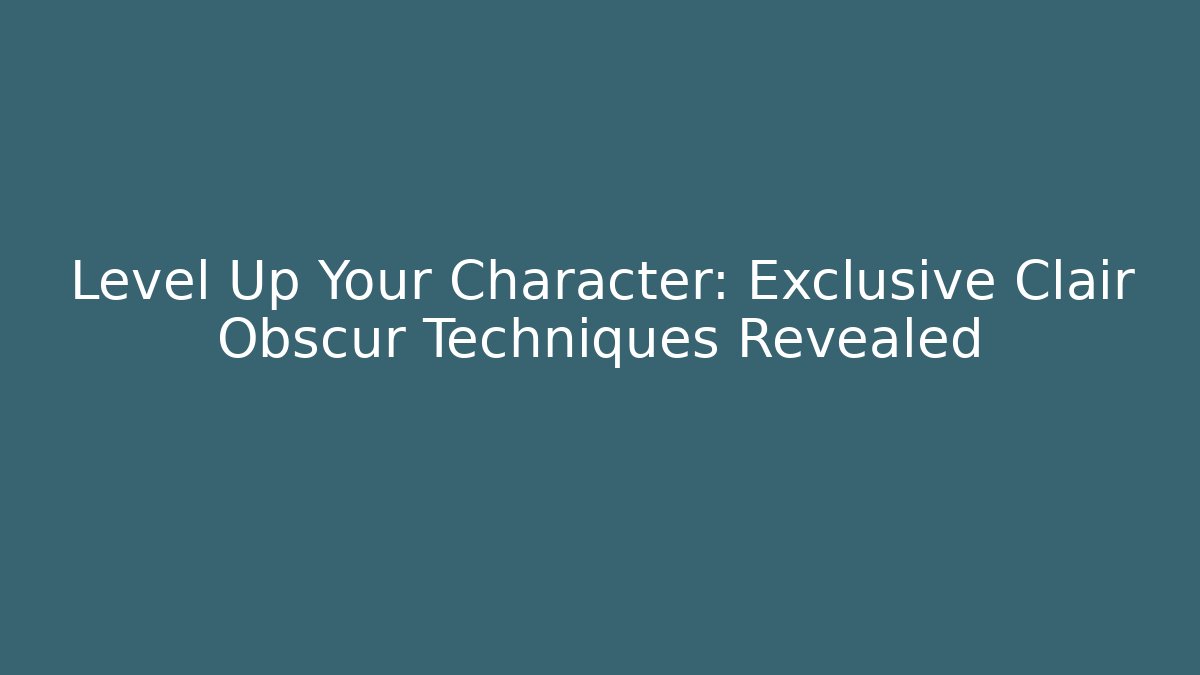 Level Up Your Character: Exclusive Clair Obscur Techniques Revealed